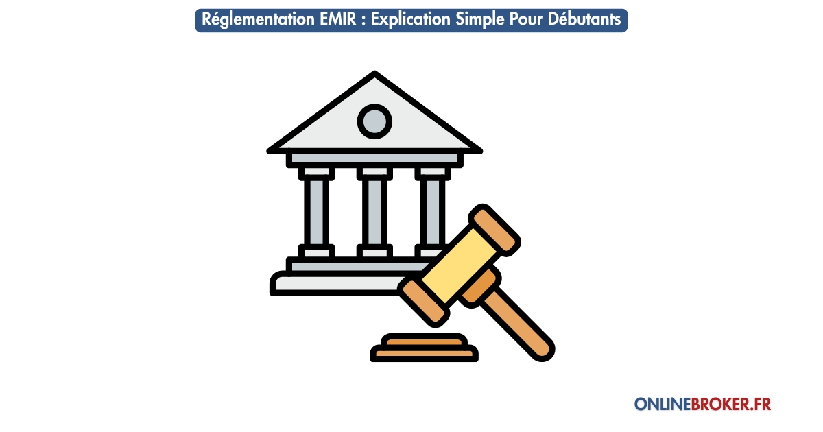 Réglementation EMIR : Explication Simple Pour Débutants