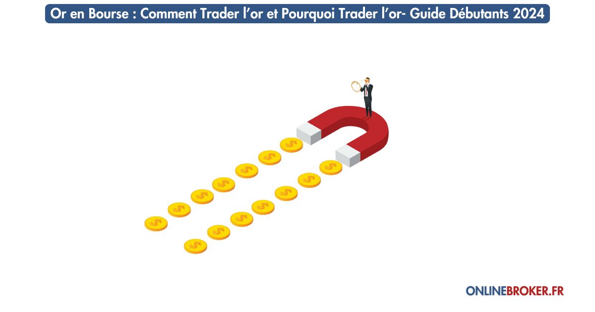 or-en-bourse-comment-trader-l’or-et-pourquoi-trader-l’or-guide-débutants-2024