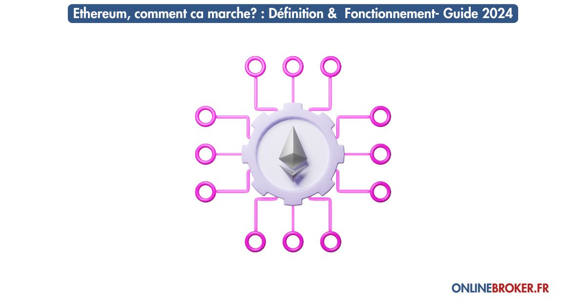 ethereum-comment-ca-marche-définition-& -fonctionnement-guide-2024