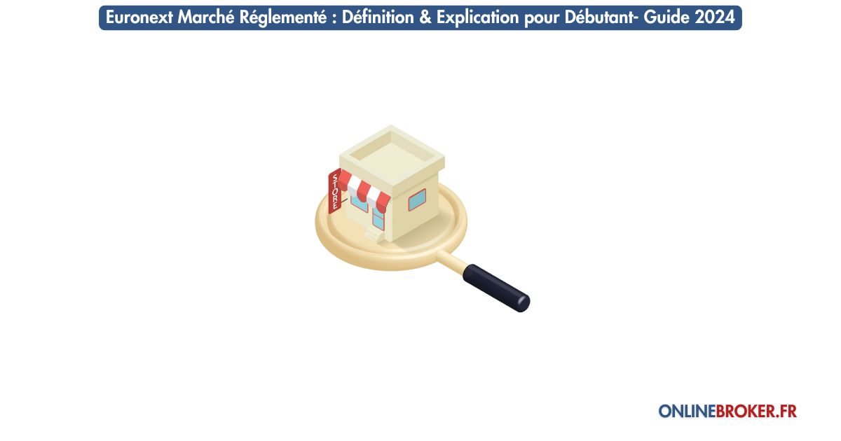 euronext-marché-réglementé-définition-&-explication-pour-débutant-guide-2024