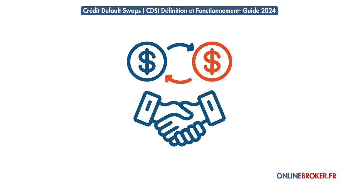 Crédit Default Swaps ( CDS) Définition et Fonctionnement- Guide 2024